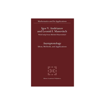 Asymptotology - (Mathematics and Its Applications) by Igor V Andrianov & Leonid I Manevitch (Hardcover)