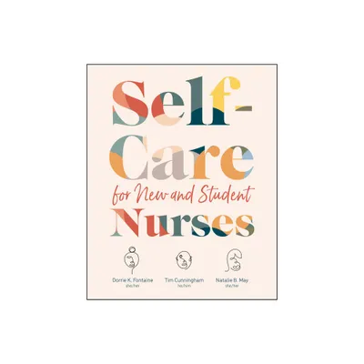 Self-Care for New and Student Nurses - by Dorrie K Fontaine & Tim Cunningham & Natalie May (Paperback)