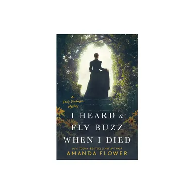 I Heard a Fly Buzz When I Died - (Emily Dickinson Mystery) by Amanda Flower (Paperback)