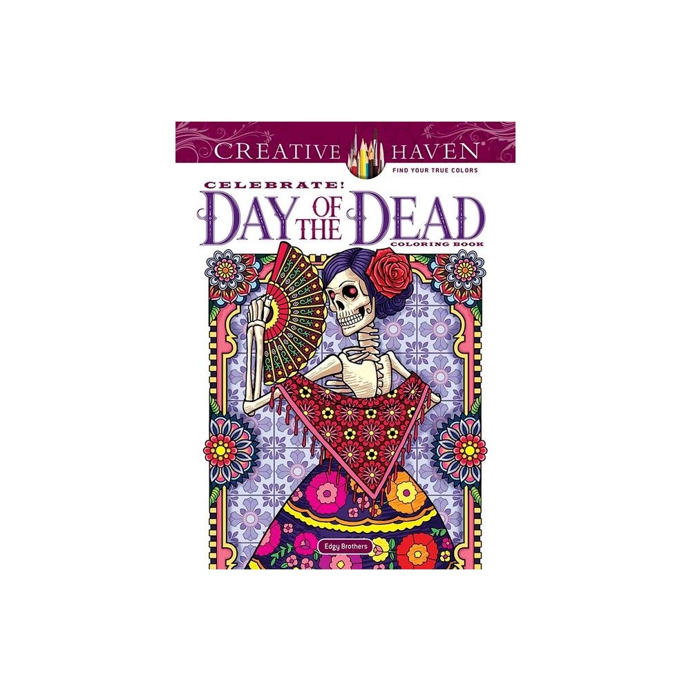 Los Angeles Creative Haven Celebrate! Day of the Dead Coloring Book - (Adult  Coloring Books: Holidays & Celebrations) by David Edgerly & Chris Edgerly