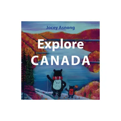 Explore Canada - (Explore Canada with Jocey Asnong) by Jocey Asnong (Hardcover)