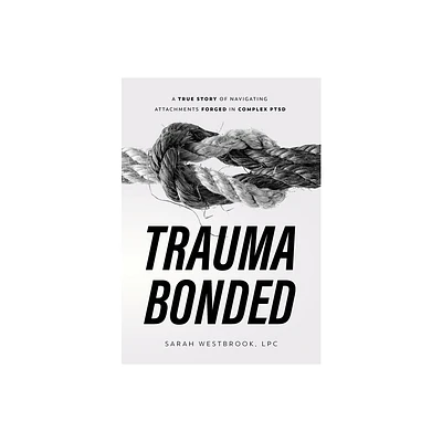 Trauma Bonded - by Sarah Westbrook (Hardcover)