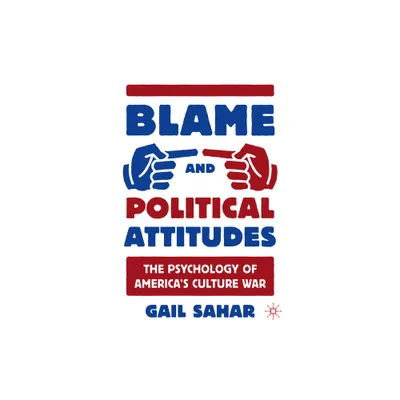 Blame and Political Attitudes - by Gail Sahar (Paperback)