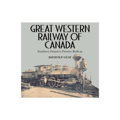 Great Western Railway of Canada - by David R P Guay (Paperback)