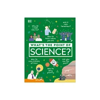 Whats the Point of Science? - (DK Whats the Point Of?) by DK (Hardcover)