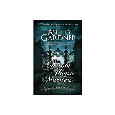 The Custom House Murders - (Captain Lacey Regency Mysteries) by Ashley Gardner & Jennifer Ashley (Paperback)