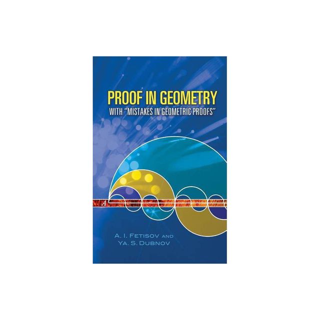 Proof in Geometry - (Dover Books on Mathematics) by A I Fetisov & YA S Dubnov (Paperback)