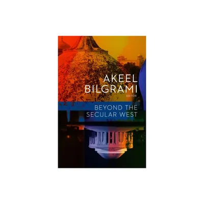 Beyond the Secular West - (Religion, Culture, and Public Life) by Akeel Bilgrami (Paperback)