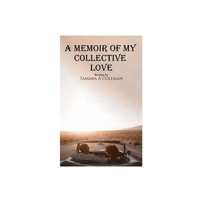 A Memoir of My Collective Love - by Tamara a Coleman (Hardcover)