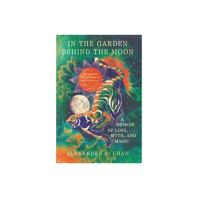 In the Garden Behind the Moon - by Alexandra A Chan (Paperback)