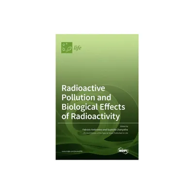 Radioactive Pollution and Biological Effects of Radioactivity - (Hardcover)