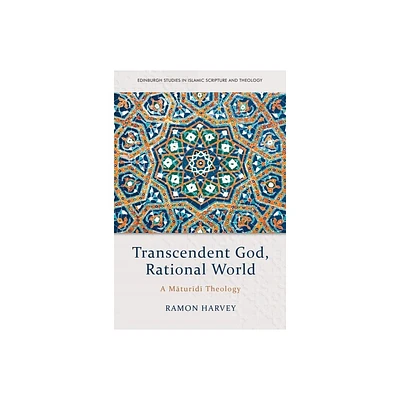 Transcendent God, Rational World - (Edinburgh Studies in Islamic Scripture and Theology) by Ramon Harvey (Paperback)