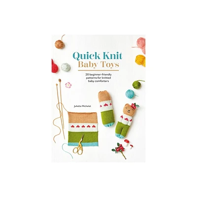 Quick Knit Baby Toys - by Juliette Michelet (Paperback)