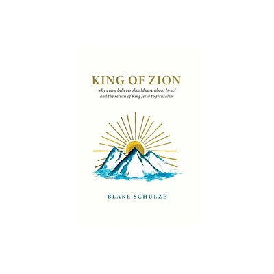 King of Zion - by Blake Schulze (Hardcover)