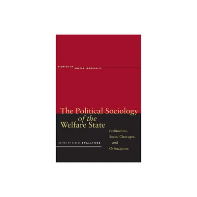 The Political Sociology of the Welfare State - (Studies in Social Inequality) by Stefan Svallfors (Hardcover)