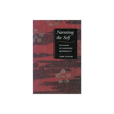 Narrating the Self - (Fictions of Japanese Modernity) by Tomi Suzuki (Paperback)