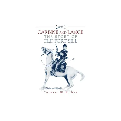 Carbine and Lance - by Wilbur S Nye (Paperback)