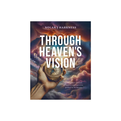 Through Heavens Vision - by Nolan J Harkness (Paperback)