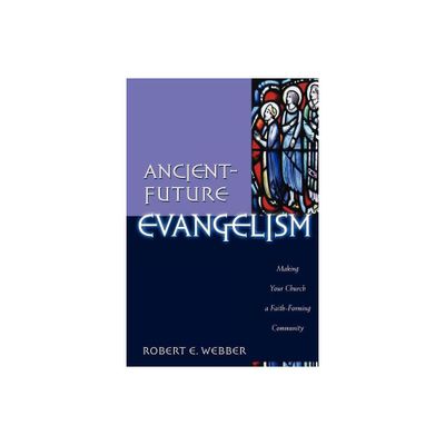 Ancient-Future Evangelism - by Robert E Webber (Paperback)