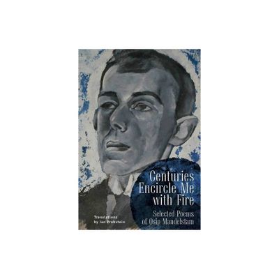 Centuries Encircle Me with Fire - by Osip Mandelstam (Paperback)