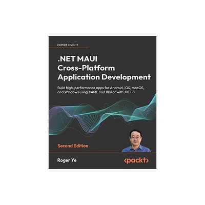 .NET MAUI Cross-Platform Application Development - Second Edition - 2nd Edition by Roger Ye (Paperback)