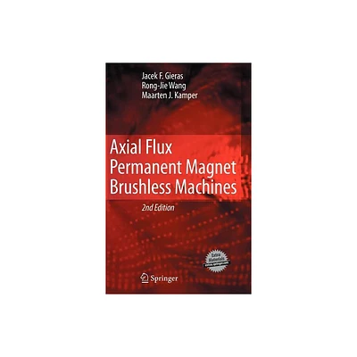 Axial Flux Permanent Magnet Brushless Machines - 2nd Edition by Jacek F Gieras & Rong-Jie Wang & Maarten J Kamper (Hardcover)