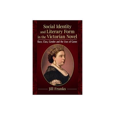 Social Identity and Literary Form in the Victorian Novel - by Jill Franks (Paperback)