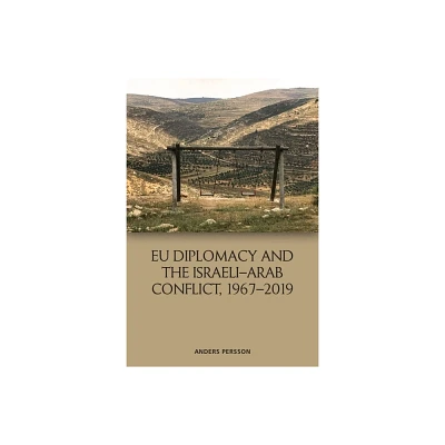 EU Diplomacy and the Israeli-Arab Conflict, 1967-2019 - by Anders Persson (Paperback)