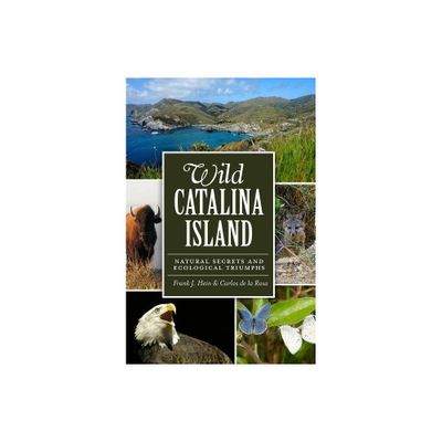 Wild Catalina Island: - (Natural History) by Carlos de La Rosa & Frank Hein (Paperback)