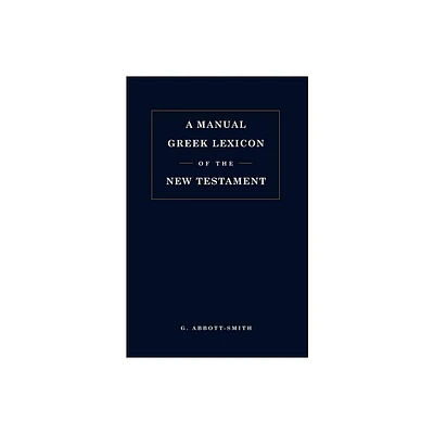 Manual Greek Lexicon of the New Testament - 3rd Edition by George Abbott-Smith (Paperback)