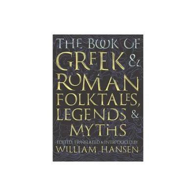 The Book of Greek and Roman Folktales, Legends, and Myths