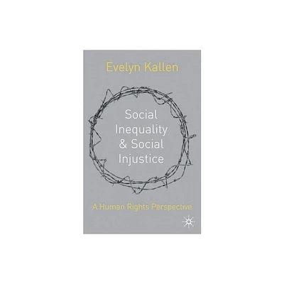 Social Inequality and Social Injustice - by Evelyn Kallen (Hardcover)