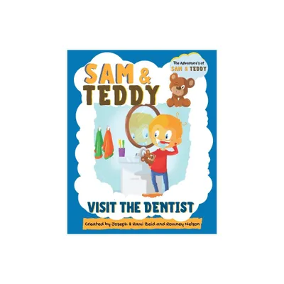 Sam and Teddy Visit the Dentist - by Romney Nelson & Joseph Zeid & Rami Zeid (Paperback)
