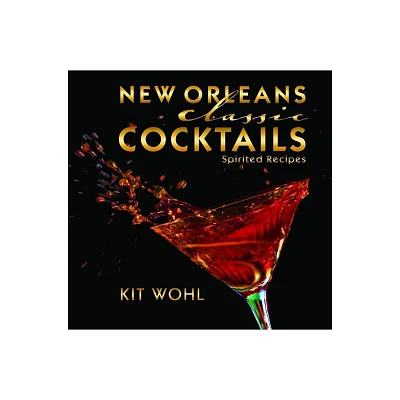 New Orleans Classic Cocktails - (Classic Recipes) by Kit Wohl (Hardcover)