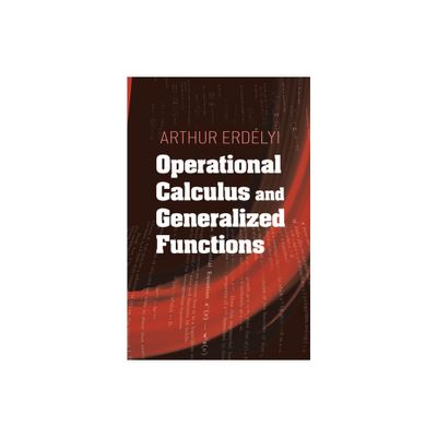 Operational Calculus and Generalized Functions - (Dover Books on Mathematics) by Arthur Erdelyi (Paperback)