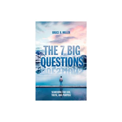 The 7 Big Questions - by Bruce B Miller (Paperback)