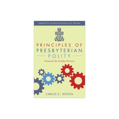 Principles of Presbyterian Polity, Updated Edition - by Carlos E Wilton (Paperback)