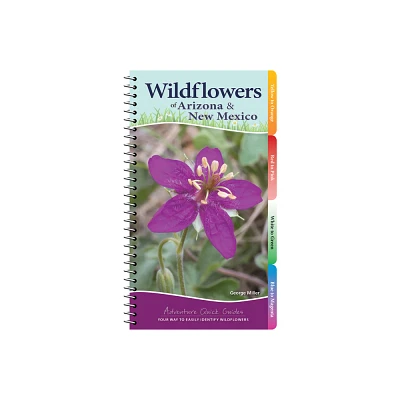 Wildflowers of Arizona & New Mexico - (Adventure Quick Guides) by George Oxford Miller (Spiral Bound)