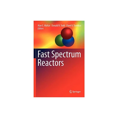 Fast Spectrum Reactors - by Alan E Waltar & Donald R Todd & Pavel V Tsvetkov (Hardcover)