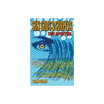 Sun Gods & Surfers True Adventure - by Stan Dean (Paperback)