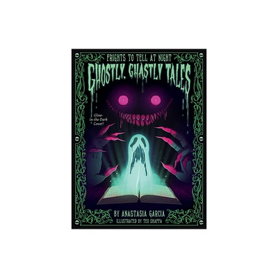 Ghostly, Ghastly Tales - (Frights to Tell at Night) by Anastasia Garcia (Hardcover)