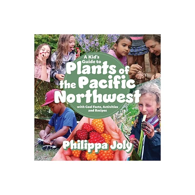 A Kids Guide to Plants of the Pacific Northwest - by Philippa Joly (Paperback)