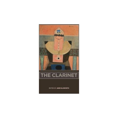 The Clarinet - (Eastman Studies in Music) by Jane Ellsworth (Hardcover)