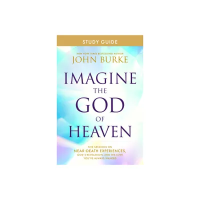 Imagine the God of Heaven Study Guide - by John Burke (Paperback)