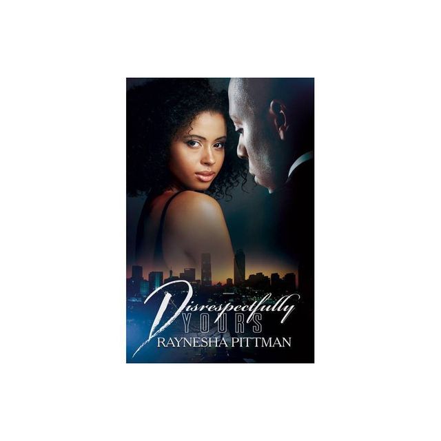 Disrespectfully Yours - by Raynesha Pittman (Paperback)