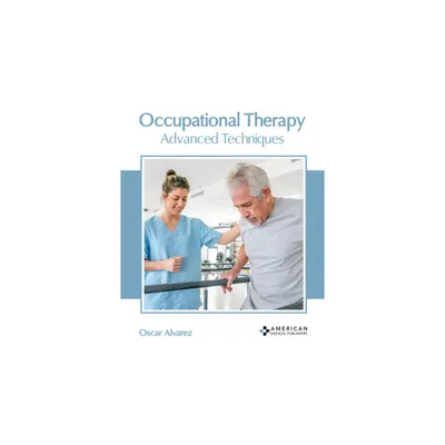 Occupational Therapy: Advanced Techniques - by Oscar Alvarez (Hardcover)