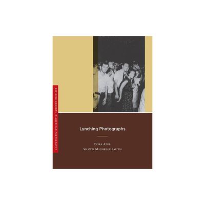 Lynching Photographs - (Defining Moments in Photography) by Dora Apel & Shawn Michelle Smith (Paperback)