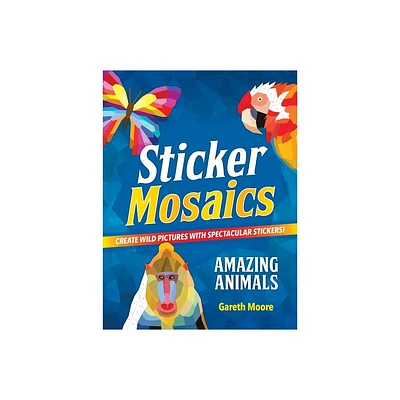 Sticker Mosaics: Amazing Animals - by Gareth Moore (Paperback)