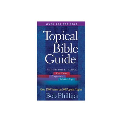 A Topical Bible Guide - by Bob Phillips (Paperback)