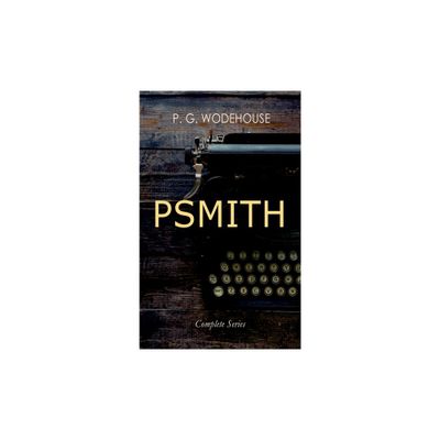 Psmith - Complete Series - by P G Wodehouse (Paperback)